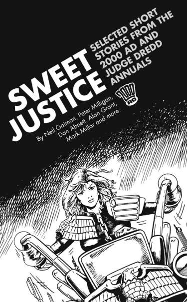 Judge Dredd: Sweet Justice - Selected Short Stories from the 2000 AD and Judge Dredd Annuals